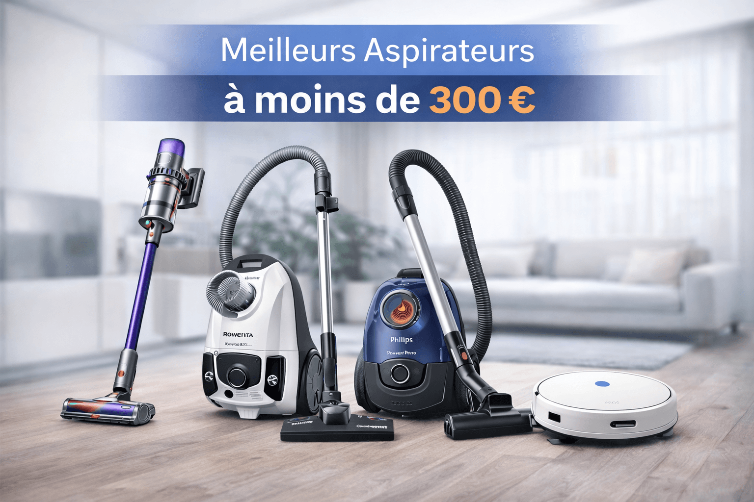 Aspirateur moins de 300 € en 2026 : 15 modèles testés et comparés